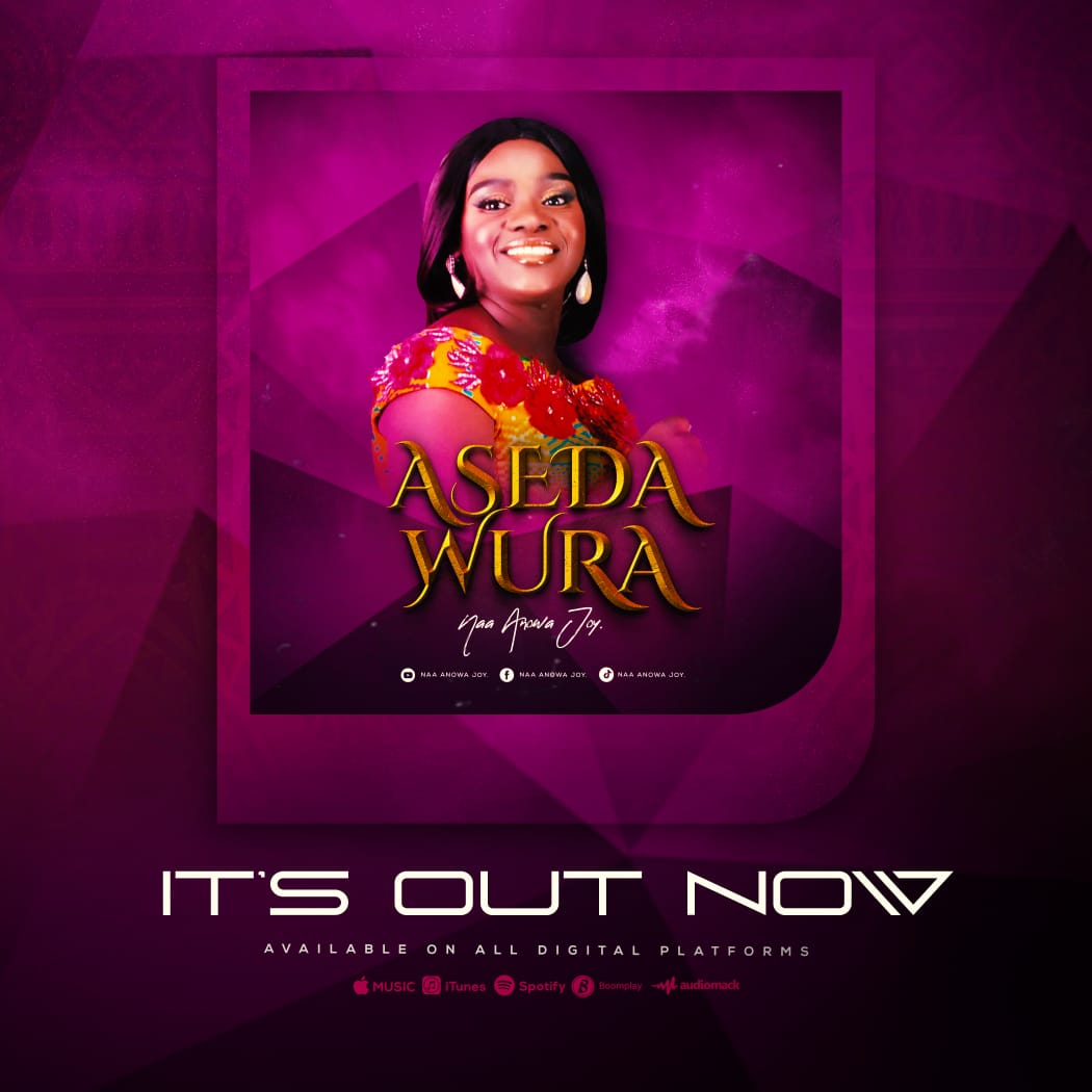 Gospel Singer Naa Anowa Joy Releases New Music "ASEDA WURA" 