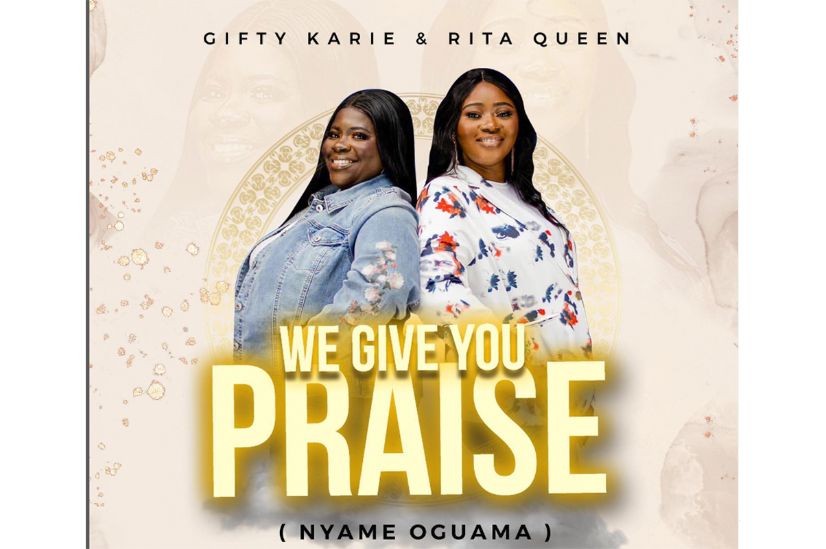 Gospel vocalists Gifty Karie and Rita Queen collaborate on song, "We Give You Praise (Nyame Oguama)"