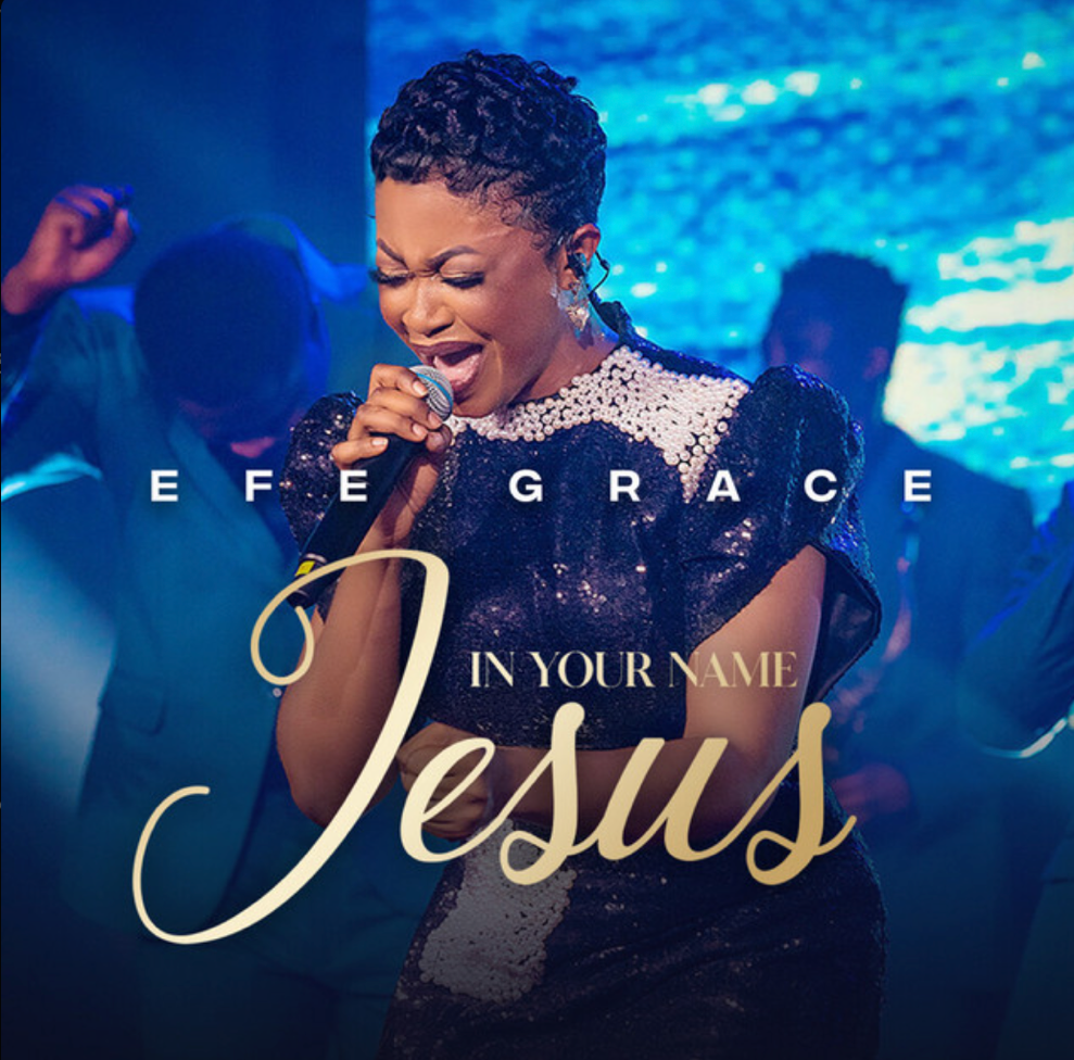 Gospel Singer Efe Grace Releases Long-awaited Faith Stirring Single 'In Your Name Jesus'