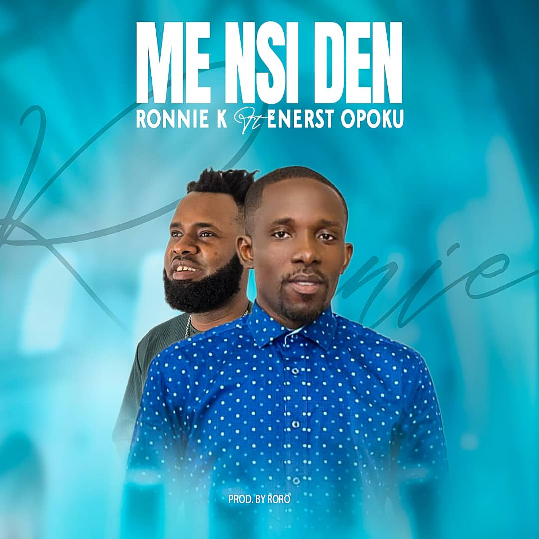 Ronnie K Features Enerst Opoku On New Single “Me Nsi Den”